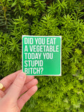 Eat Veggies & Hydrate You Stupid Bitch Sticker Pack
